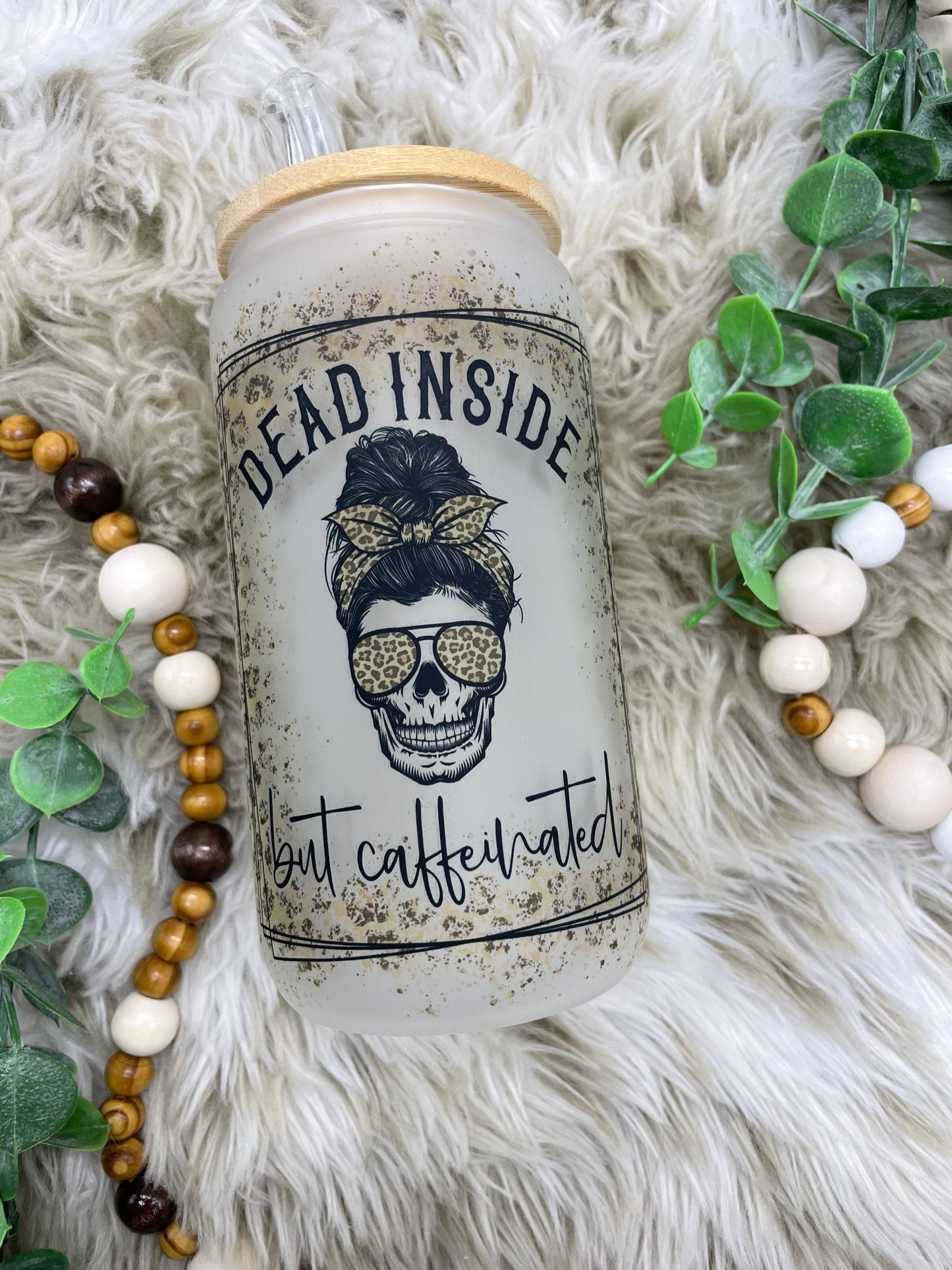 Dead inside but caffeinated | frosted glass