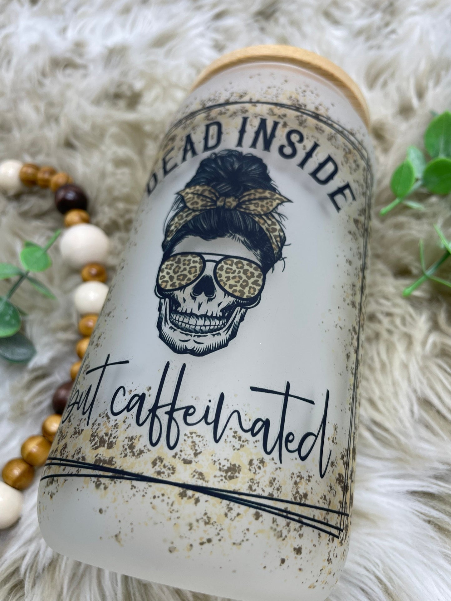 Dead inside but caffeinated | frosted glass